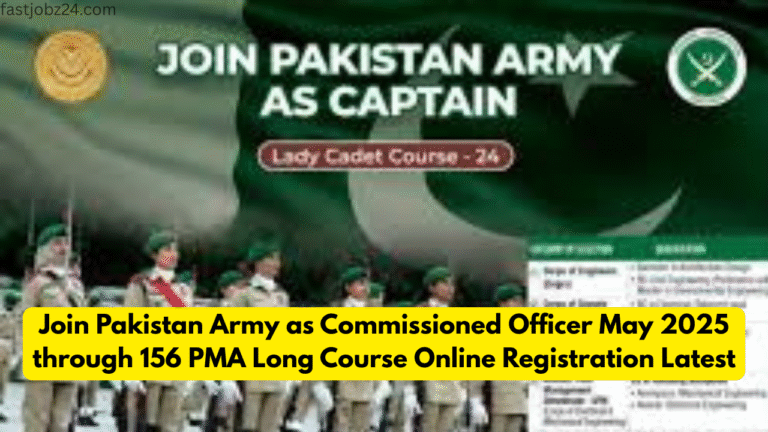 Join Pakistan Army as Commissioned Officer May 2025 through 156 PMA Long Course Online Registration Latest