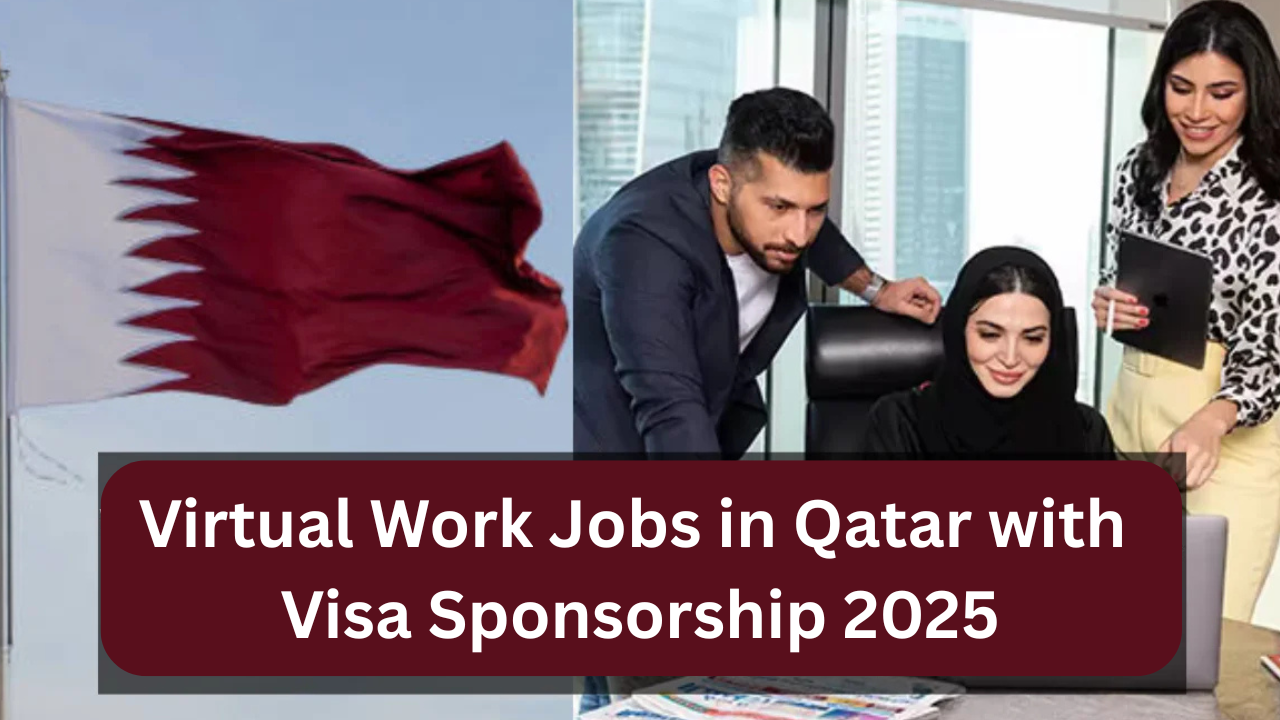 Virtual Work Jobs in Qatar with Visa Sponsorship 2025